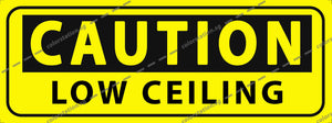 CAUTION - LOW CEILING